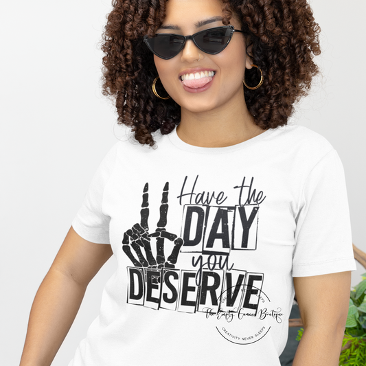 Have The Day You Deserve